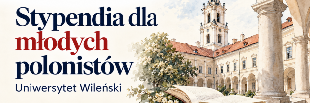 Stypendia dla młodych polonistów Uniwersytetu Wileńskiego